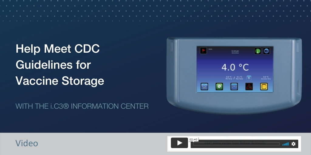 Meet CDC Guidelines for Vaccine Storage with Helmer’s i.C3® Information